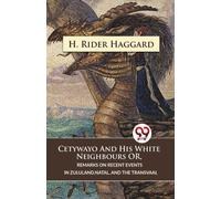Cetywayo and His White Neighbours or, Remarks on Recent Events in Zululand,Natal, and the Transvaal