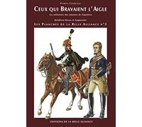 Ceux qui bravaient l'aigle, les uniformes des ennemis de Napoléon : les planches de la belle alliance n°2 (réédition revue et augmentée)