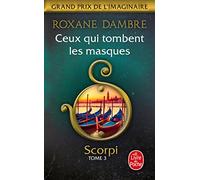 Ceux qui tombent les masques (Scorpi, Tome 3) (Scorpi (3))