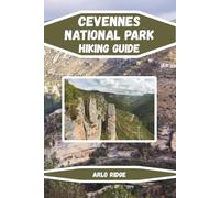 CEVENNES NATIONAL PARK HIKING GUIDE: Explore France’s Hidden Mountain Paradise Updated Edition 2025-2026: 9 (Trek Beyond Borders Guides)