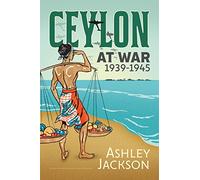 Ceylon at War, 1939-1945 (War & Military Culture in South Asia)