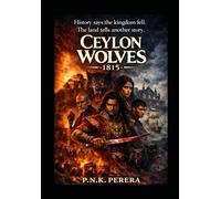 Ceylon Wolves - 1815: History says the kingdom fell. The land tells another story.