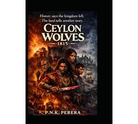 Ceylon Wolves - 1815: History says the kingdom fell. The land tells another story. (Ceylon Wolves SAGA)
