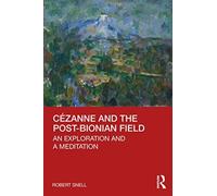 Cezanne and the Post-Bionian Field : An Exploration and a Meditation
