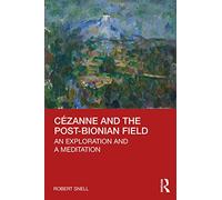 Cézanne and the Post-Bionian Field: An Exploration and a Meditation