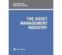 CFA Institute Industry Guides: The Asset Management Industry