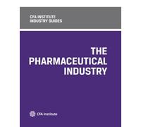 CFA Institute Industry Guides: The Pharmaceutical Industry