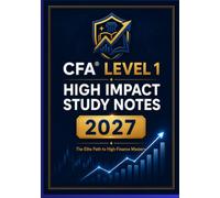 CFA Level 1 2027: High Impact Study Notes: A Rigorous CFA Prep Guide from the High Finance Academy (CFA Level 1 2027 Study Material)