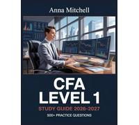 CFA Level 1 Study Guide 2026-2027: 500+ Practice Questions with Complete Answer Keys, Detailed Explanations, and Content Review