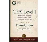 CFA® Level I: A First-Principles Mathematical and Financial Companion: VOLUME I (Major Exams Manuals)