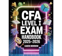 CFA Level I Exam Handbook 2025-2026: Chartered Financial Analyst Certification Prep with Quantitative Methods, Ethics, FRA, Economics, and Mock Assessments