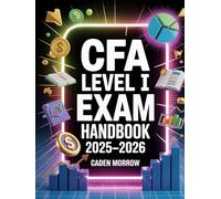 CFA Level I Exam Handbook 2025-2026: Chartered Financial Analyst Certification Prep with Quantitative Methods, Ethics, FRA, Economics, and Mock Assessments