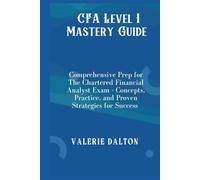 CFA Level I Mastery Guide: Comprehensive Prep for The Chartered Financial Analyst Exam - Concepts, Practice, and Proven Strategies for Success