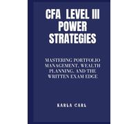 CFA Level III Power Strategies: Mastering Portfolio Management, Wealth Planning, and the Written Exam Edge