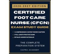 CFCN Study Guide 2026-2027: Certified Foot Care Nurse Exam Prep with 3 Full-Length Practice Tests, Clinical Scenarios, and Evidence-Based Review, ... Academy CFCN Certification Prep Series)