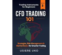 CFD Trading 101: A Beginner's Handbook for Profitable Contracts for Difference Trading (Trading Instruments for Beginners)