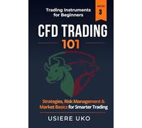 CFD Trading 101: A Beginner's Handbook for Profitable Contracts for Difference Trading (Trading Instruments for Beginners)