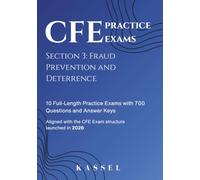 CFE Section 3 Practice Exams: Fraud Prevention and Deterrence: 10 Full-Length Practice Exams with 700 Questions and Answer Keys (CFE Exam Practice ... 3 Sections of Certified Fraud Examiner Exam)