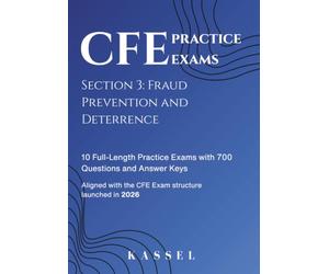 CFE Section 3 Practice Exams: Fraud Prevention and Deterrence: 10 Full-Length Practice Exams with 700 Questions and Answer Keys (CFE Exam Practice ... 3 Sections of Certified Fraud Examiner Exam)