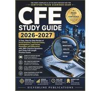 CFE STUDY GUIDE 2026-2027: A Clear, Step-by-Step Review of Fraud Schemes, Financial Crimes, Investigations, Legal Issues, Prevention and Deterrence ... and Three Full-Length Practice Exams