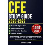 CFE Study Guide 2026-2027: Blueprint-Mapped Prep for the Certified Fraud Examiner Exam with Case-Based Practice, Study Plans, 1000+ Practice Questions, Detailed Answers, and Weak-Area Review