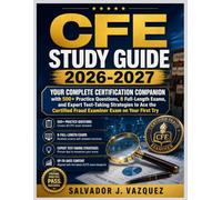 Cfe Study Guide 2026-2027: Your Complete Certification Companion with 500+ Practice Questions, 8 Full-Length Exams, and Expert Test-Taking Strategies ... Fraud Examiner Exam on Your First Try