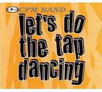 Cfm Band - Let'S Do The Tap Dancing