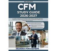 CFM STUDY GUIDE 2026-2027: An Incisive Companion to the Certified Facility Manager Credential, Advancing Multidomain Facility Practice Through ... for Mastery and Professional Advancement