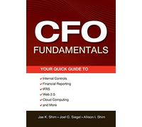 CFO Fundamentals: Your Quick Guide to Internal Controls, Financial Reporting, IFRS, Web 2.0, Cloud Computing, and More: 581 (Wiley Corporate F&A)