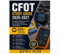 CFOT STUDY GUIDE 2026-2027: Fiber Optic Technician Review with 650+ Practice Questions, Core Concepts, Field Strategies, and Mock Exam