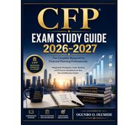 CFP Exam Study Guide 2026-2027: The Complete Blueprint for Financial Planning Professionals - Integrated Strategies, Case Studies, and Practice Questions to Ace the Certification Exam