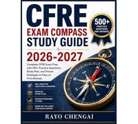 CFRE EXAM COMPASS STUDY GUIDE 2026-2027: Complete CFRE Exam Prep with 500+ Practice Questions, Study Plan, and Proven Strategies to Pass on First Attempt