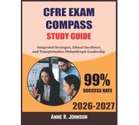 CFRE Exam Compass Study Guide 2026-2027: Integrated Strategies, Ethical Excellence, and Transformative Philanthropic Leadership