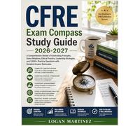 CFRE Exam Compass Study Guide: A Comprehensive Review of Fundraising Principles, Donor Relations, Ethical Practice, Leadership Strategies, and 1,000+ ... Answer Rationales (Exam Success Guide)