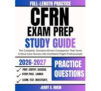 CFRN Exam Prep Study Guide 2026-2027: The Complete, Scenario-Driven Companion That Turns Critical Care Nurses into Confident Flight Professionals