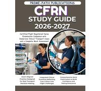 CFRN STUDY GUIDE 2026-2027: Certified Flight Registered Nurse Examination Companion with Immersive Clinical Transport Cases and a Complete Mock Assessmen