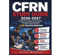 CFRN Study Guide 2026-2027: Comprehensive Review of Resuscitation, Trauma and Medical Emergencies for BCEN Certification with 2,500 Practice Questions
