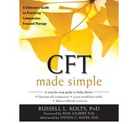 CFT Made Simple: A Clinician's Guide to Practicing Compassion-Focused Therapy (The New Harbinger Made Simple Series)