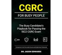 CGRC For Busy People: The Busy Candidate’s Playbook for Passing the ISC2 Governance, Risk & Compliance Certification (CGRC) Exam (Bare Metal Cyber Study Guides)