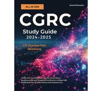 CGRC Study Guide 2024-2025: LATEST All in One CGRC Exam Prep for the Certified in Governance Risk and Compliance Certification. Includes CGRC Review Book and 712 CGRC Practice Test Questions isc2