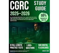 CGRC Study Guide 2025-2026: All in One Exam Prep with 8 Full-Length Practice Tests, 1000+ Questions, and Detailed Answer Explanations for the Certified in Governance Risk and Compliance Certification