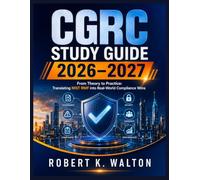 CGRC Study Guide 2026-2027: From Theory to Practice: Translating NIST RMF into Real-World Compliance Wins