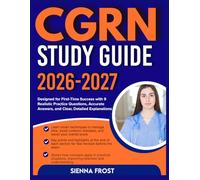 CGRN STUDY GUIDE 2026-2027: Designed For First Time Success With 9 Full Length Realistic Practice Questions, Accurate Answers, And Clear, Detailed Explanations