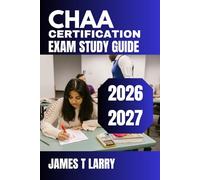 CHAA Certification Exam Study Guide 2026-2027: Complete Healthcare Access Associate Preparation Resource | Comprehensive Content Breakdown, Practice ... Questions with Step-by-Step Solutions