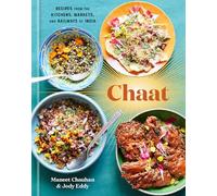 Chaat: Recipes from the Kitchens, Markets, and Railways of India: A Cookbook