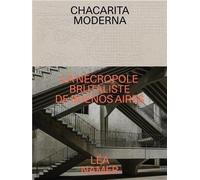 Chacarita Moderna - The Brutalist Necropolis of Buenos Aires: La nécropole brutaliste de Buenos Aires