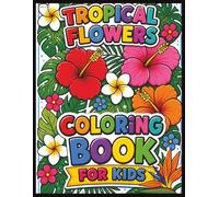 ChaCha Press Tropical Flowers Coloring Book for Kids: fun, bold, and beautiful Book for Flower Lovers