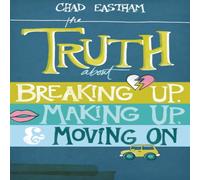 Chad Eastham The Truth about Breaking Up, Making Up, Moving on Paperback Book Chad Eastham Multicolor