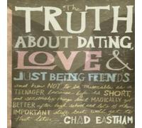 Chad Eastham The Truth about Dating, Love, & Just Being Friends N/A Book Chad Eastham Multicolor