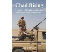 Chad Rising: A History of Chad from Empires to Independence and Beyond